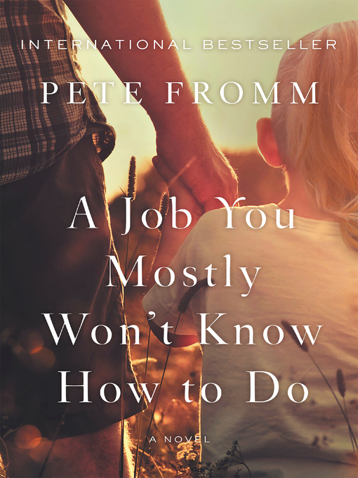 Title details for A Job You Mostly Won't Know How to Do by Pete Fromm - Available